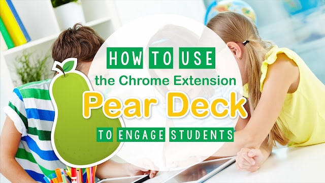 How to use the Chrome Extension Pear Deck to Engage Students