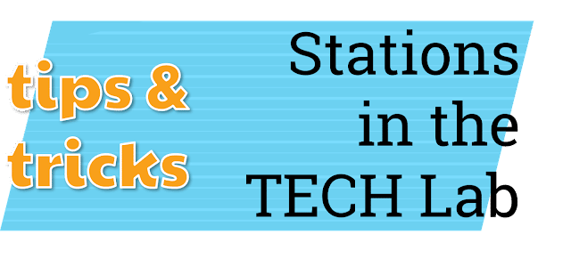 tips and tricks for stations in the tech lab