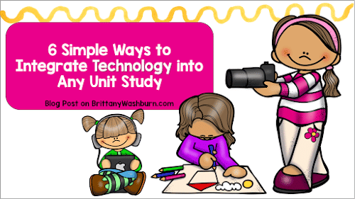 6 Simple Ways to Integrate Technology into Any Unit Study