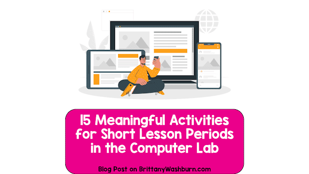 15 Meaningful Activities for Short Lesson Periods in the Computer Lab